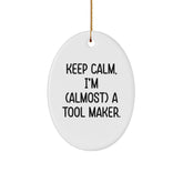 Tool Maker Gifts from Friends - Keep Calm, I'm (almost) A Tool Maker. - Oval Ornament for Men, Women, and Coworkers - Christmas Unique Gifts - Image 1