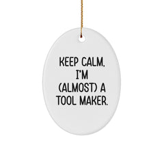 Tool Maker Gifts from Friends - Keep Calm, I'm (almost) A Tool Maker. - Oval Ornament for Men, Women, and Coworkers - Christmas Unique Gifts - Image 1