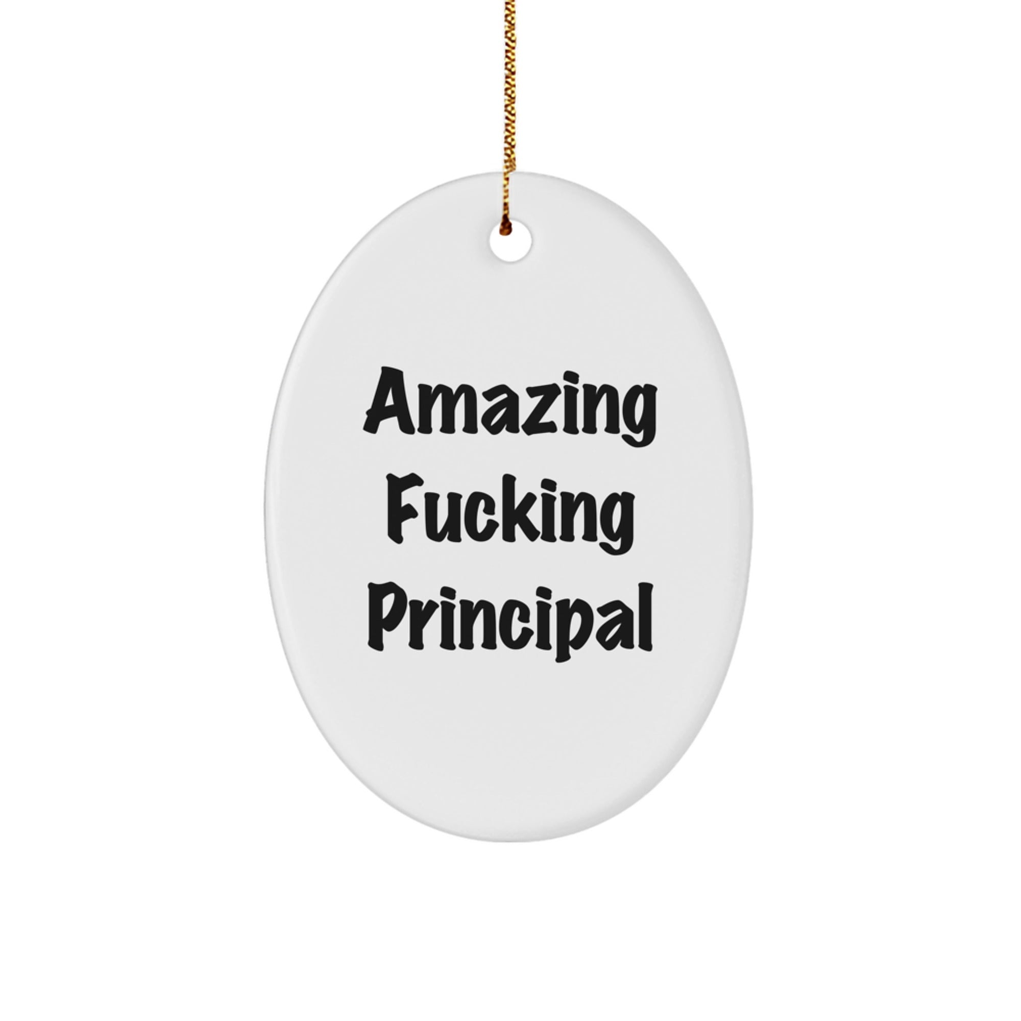 Funny Principal Gifts - Amazing F--king Principal Oval Ornament, Unique Christmas Unique Gifts from Friends or Family - Image 1
