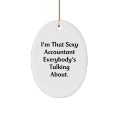 Sexy Accountant Gifts from Friends, Family, or Coworkers - Oval Ornament with 'I'm That Sexy Accountant Everybody's Talking About.' - Image 1