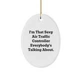 Air Traffic Controller Gifts from Men to Air Traffic Controller, Funny Oval Ornament, I'm That Sexy Air Traffic Controller Everybody's Talking About., Christmas Unique Presents - Image 1