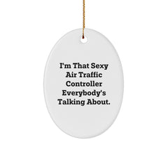 Air Traffic Controller Gifts from Men to Air Traffic Controller, Funny Oval Ornament, I'm That Sexy Air Traffic Controller Everybody's Talking About., Christmas Unique Presents - Image 1