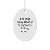 Funny Dentist Gifts from Friends, 'I'm That Sexy Dentist Everybody's Talking About' Oval Ornament for Christmas - Image 1