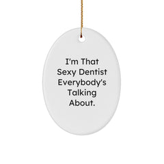 Funny Dentist Gifts from Friends, 'I'm That Sexy Dentist Everybody's Talking About' Oval Ornament for Christmas - Image 1