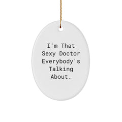 Funny Doctor Gifts from Men to Friends - 'I'm That Sexy Doctor Everybody's Talking About.' Christmas Oval Ornament for Home Decor - Image 1