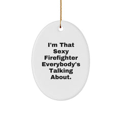 Sexy Firefighter Gifts for Men from Friends, I'm That Sexy Firefighter Everybody's Talking About., Oval Ornament for Christmas - Image 1