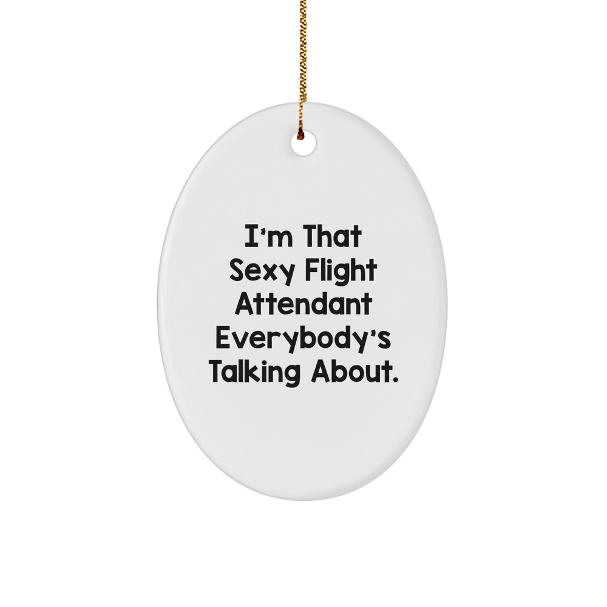Sexy Flight Attendant Gifts, Oval Ornament, Funny Quote, Christmas Unique Gifts from Friends, Gifts for Flight Attendants - Image 1