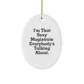 Sexy Magistrate Gifts, I'm That Sexy Magistrate Everybody's Talking About, Oval Ornament, Funny Magistrate Christmas Unique Gifts from Friends for Family - Image 1