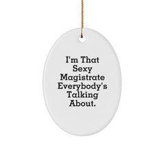 Sexy Magistrate Gifts, I'm That Sexy Magistrate Everybody's Talking About, Oval Ornament, Funny Magistrate Christmas Unique Gifts from Friends for Family - Image 1