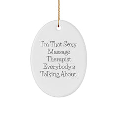 Funny Christmas Unique Gifts from Friends for Massage Therapist Oval Ornament, I'm That Sexy Massage Therapist Everybody's Talking About. - Image 1