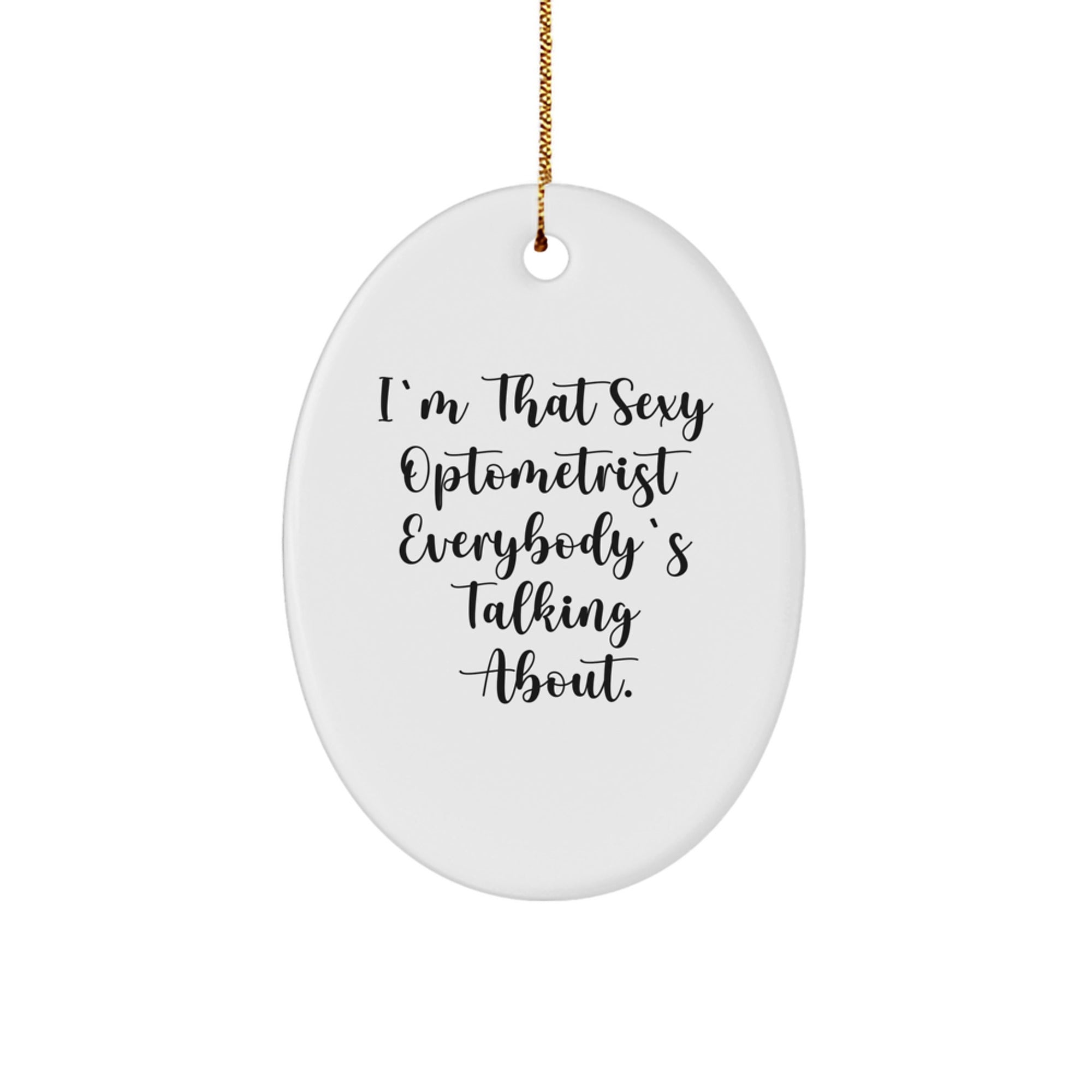 Funny Optometrist Gifts from Friends for Men, 'I'm That Sexy Optometrist Everybody's Talking About.' Oval Ornament, Christmas Unique Gifts for Optometrist - Image 1