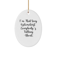 Funny Optometrist Gifts from Friends for Men, 'I'm That Sexy Optometrist Everybody's Talking About.' Oval Ornament, Christmas Unique Gifts for Optometrist - Image 1