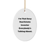 Funny Real Estate Investor Gifts from Friends - I'm That Sexy Real Estate Investor Everybody's Talking About. Oval Ornament for Christmas - Image 1