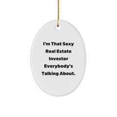 Funny Real Estate Investor Gifts from Friends - I'm That Sexy Real Estate Investor Everybody's Talking About. Oval Ornament for Christmas - Image 1