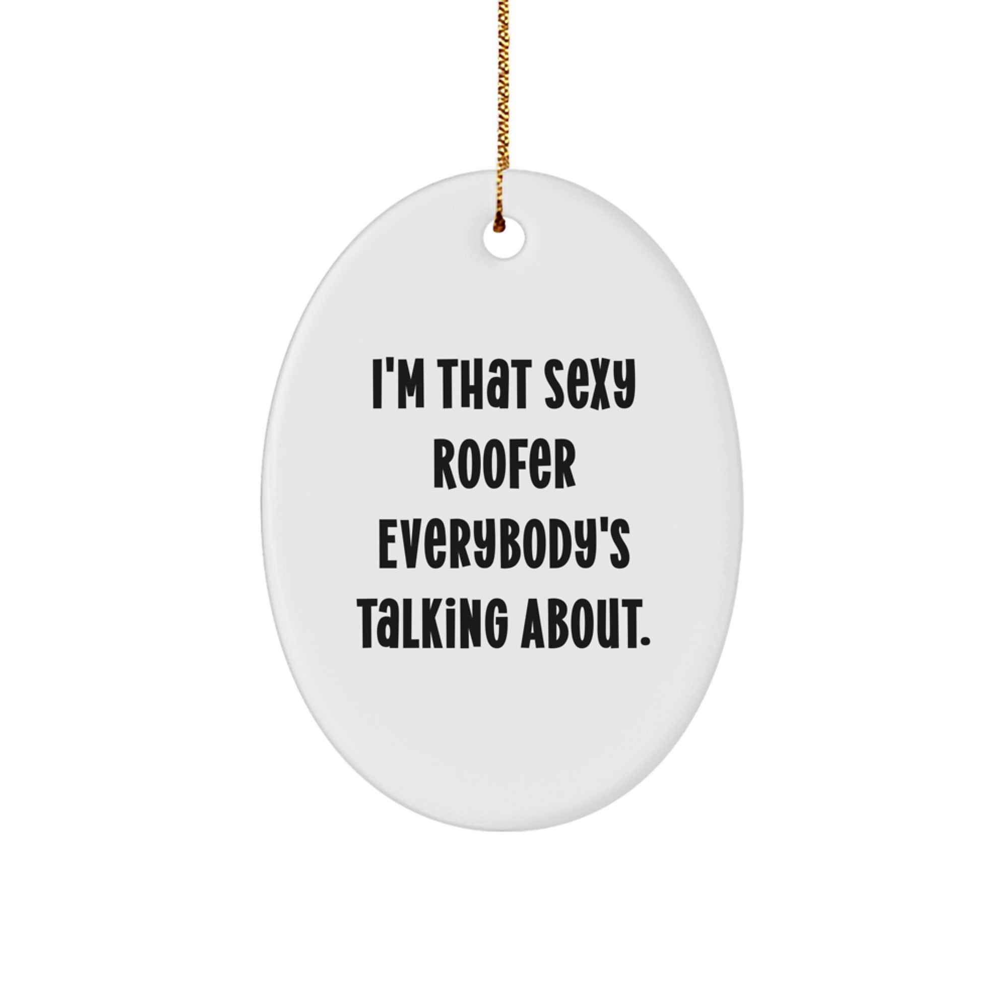 Sexy Roofer Gifts, Christmas Memorable Presents for Men, Funny Oval Ornament from Friends, I'm That Sexy Roofer Everybody's Talking About. - Image 1