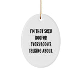 Sexy Roofer Gifts, Christmas Memorable Presents for Men, Funny Oval Ornament from Friends, I'm That Sexy Roofer Everybody's Talking About. - Image 1
