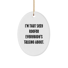Sexy Roofer Gifts, Christmas Memorable Presents for Men, Funny Oval Ornament from Friends, I'm That Sexy Roofer Everybody's Talking About. - Image 1