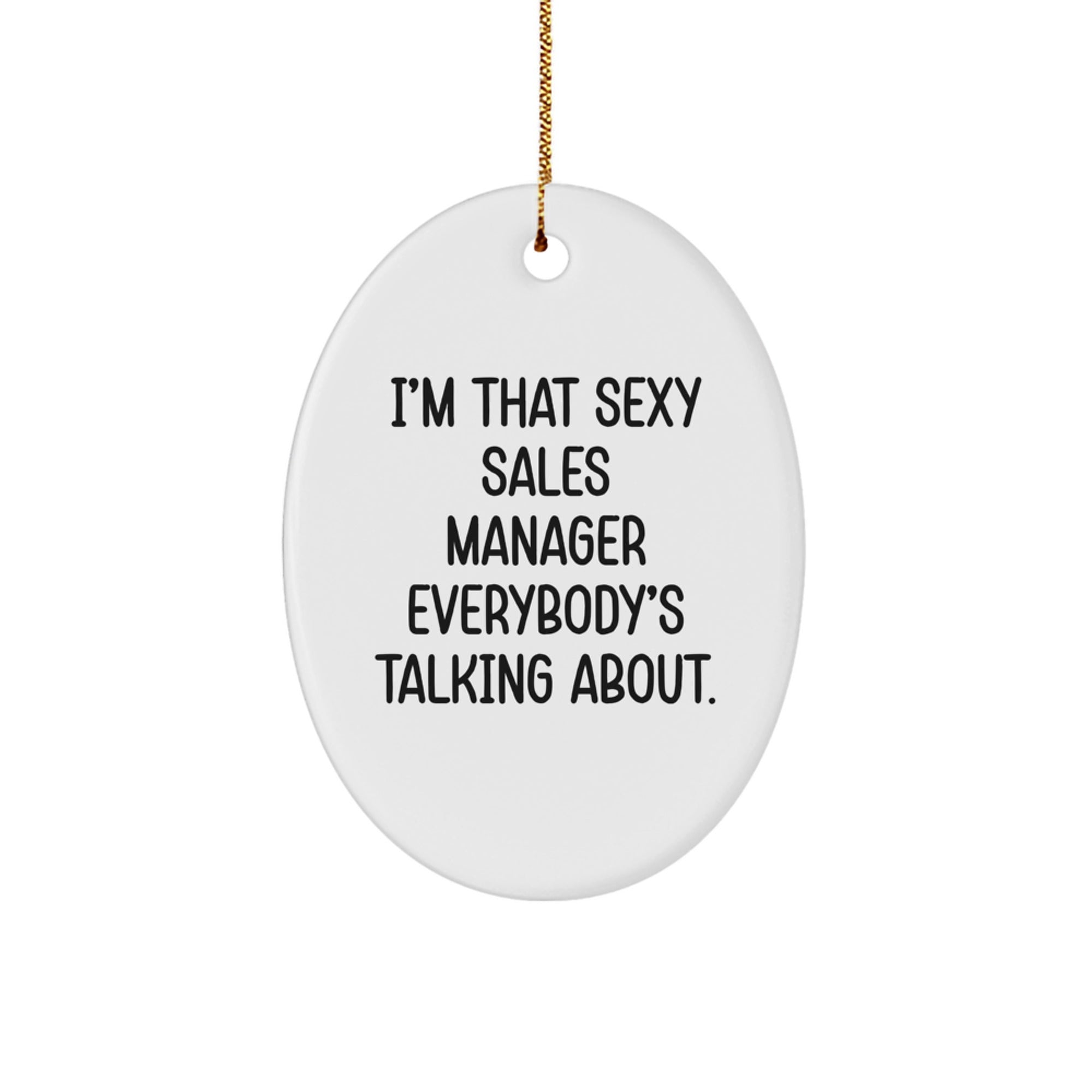 Sexy Sales Manager Gifts for Men - I'm That Sexy Sales Manager Everybody's Talking About. Oval Ornament for Christmas Decorations from Friends - Image 1