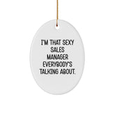 Sexy Sales Manager Gifts for Men - I'm That Sexy Sales Manager Everybody's Talking About. Oval Ornament for Christmas Decorations from Friends - Image 1