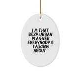 Funny Urban Planner Gifts from Friends for Christmas - I'm That Sexy Urban Planner Everybody's Talking About. Oval Ornament - Image 1