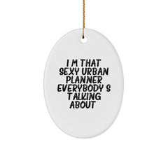 Funny Urban Planner Gifts from Friends for Christmas - I'm That Sexy Urban Planner Everybody's Talking About. Oval Ornament - Image 1