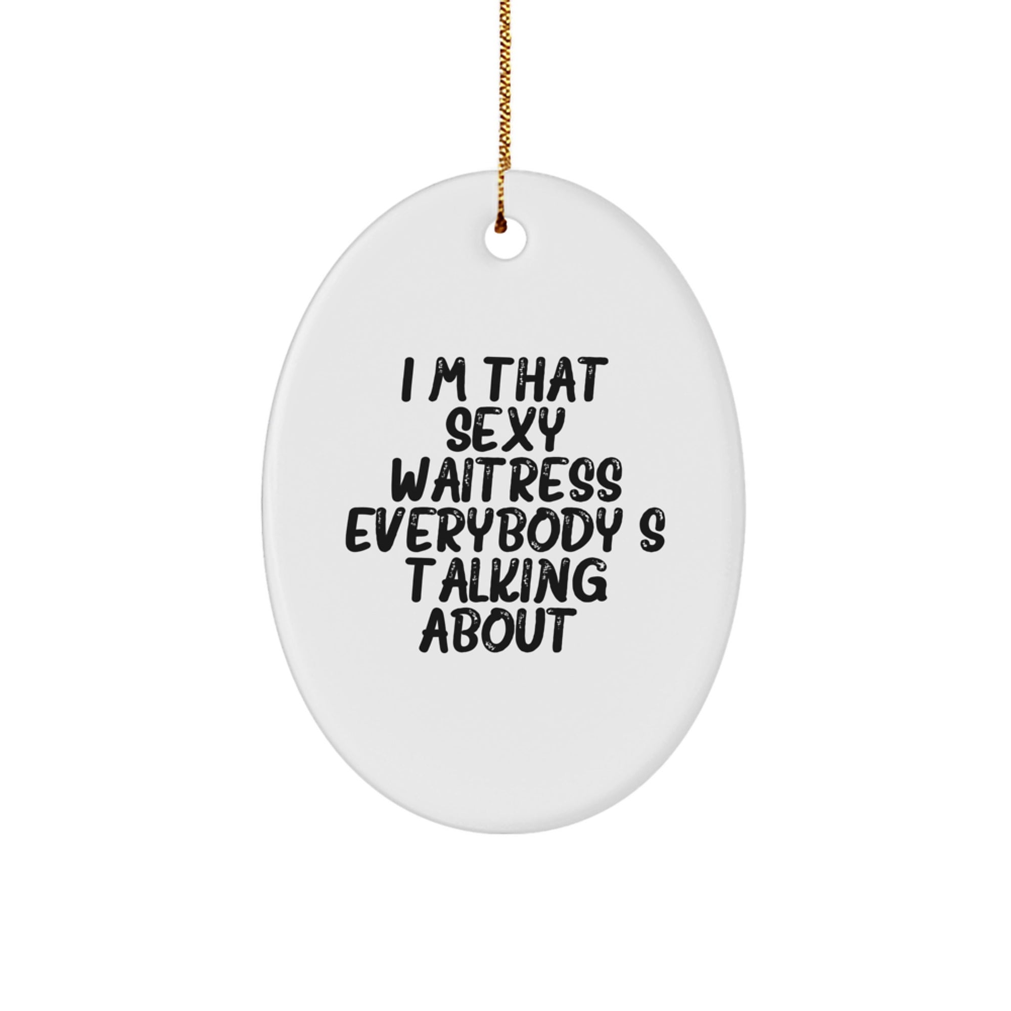 Sexy Waitress Gifts for Women, I'm That Sexy Waitress Everybody's Talking About Oval Ornament, Funny Christmas Decor for Home, Gifts from Family to Coworkers, Unique Waitress Present - Image 1