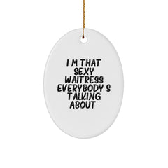 Sexy Waitress Gifts for Women, I'm That Sexy Waitress Everybody's Talking About Oval Ornament, Funny Christmas Decor for Home, Gifts from Family to Coworkers, Unique Waitress Present - Image 1