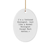 Funny Biologist Gifts - I'm A Tattooed Biologist... - Oval Ornament for Christmas, Gifts from Friends to Biologist - Image 1