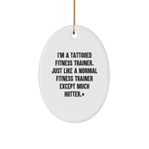 Fitness Trainer Gifts from Friends - Funny Oval Ornament for Christmas - 'I'm A Tattooed Fitness Trainer...' - Image 1