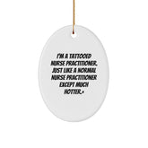 Nurse Practitioner Gifts - Funny Oval Ornament for Christmas - 'I'm A Tattooed Nurse Practitioner' - Gifts from Friends to Family - Image 1