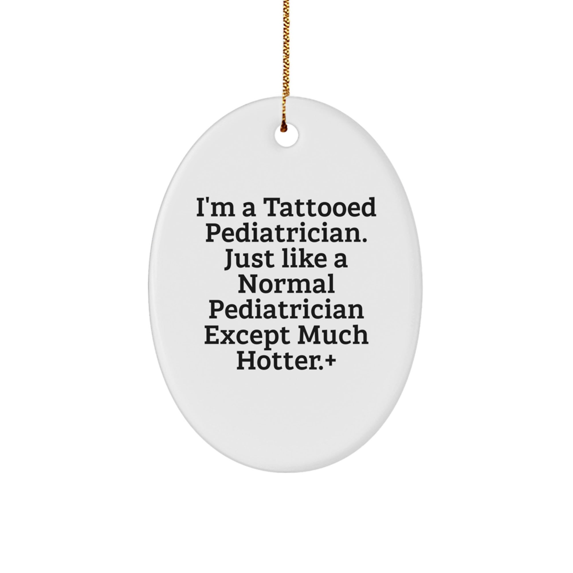 Funny Pediatrician Gifts - I'm A Tattooed Pediatrician, Oval Ornament for Christmas, Gifts from Family to Men, Women, Coworkers, Friends, and More - Image 1