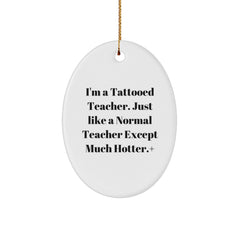 Funny Teacher Gifts from Men, Unique Oval Ornament for Hotter Teachers, 'I'm A Tattooed Teacher' Christmas Unique Gift for Teacher - Image 1