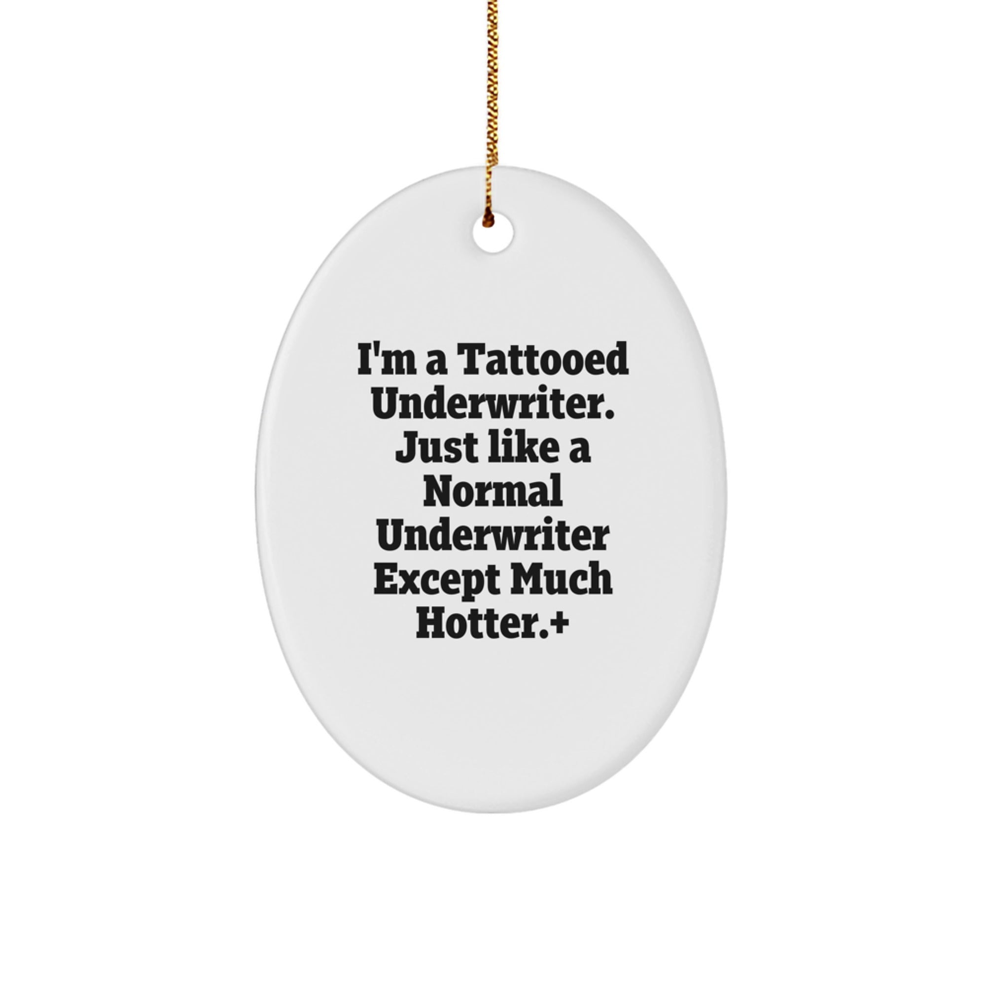 Hot Underwriter Gifts - I'm A Tattooed Underwriter. Just Like A Normal Underwriter Except Much Hotter.+, Oval Ornament, Christmas Unique Gifts from Friends to Underwriter - Image 1