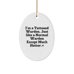 Warden Gifts from Men to Warden Friends - Oval Ornament with Funny Quote 'I'm A Tattooed Warden. Just Like A Normal Warden Except Much Hotter.' - Christmas Unique Gifts - Image 1