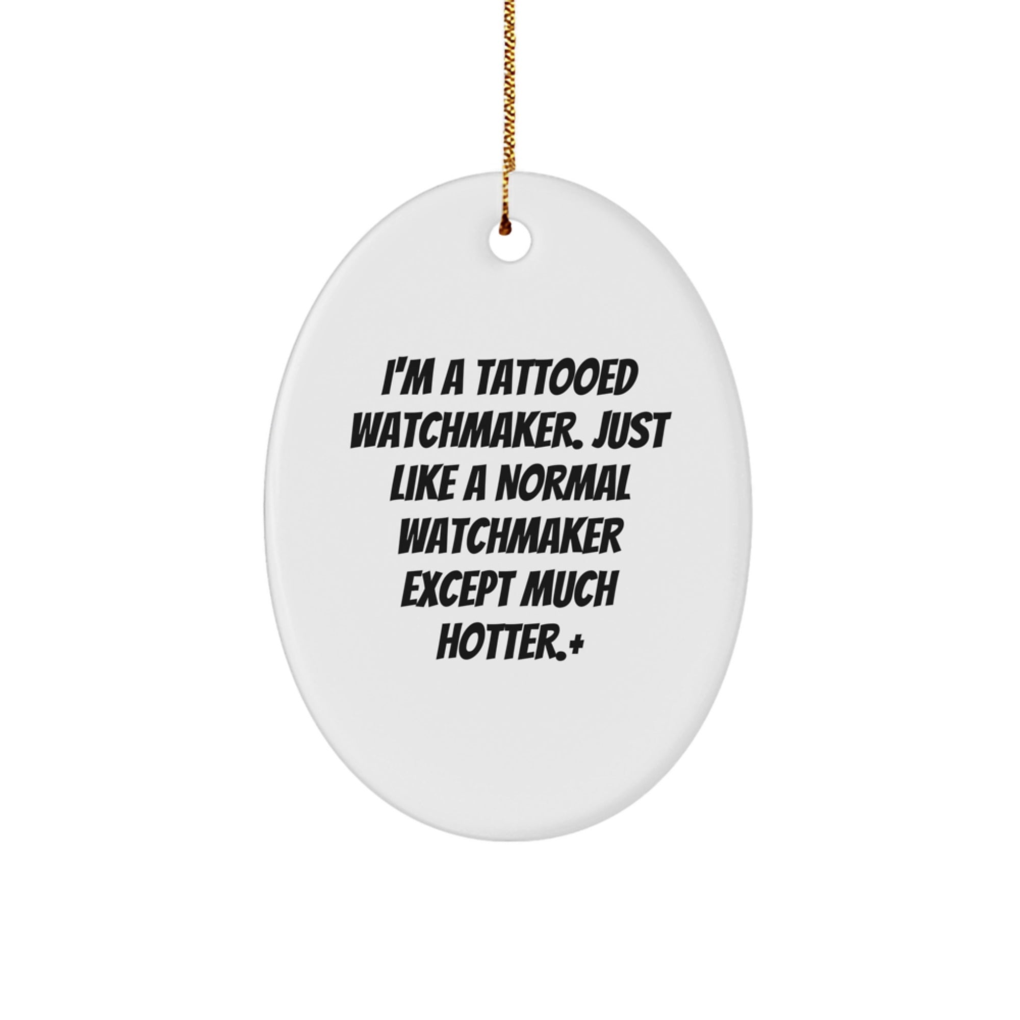 Watchmaker Gifts from Friends - I'm A Tattooed Watchmaker, Funny Oval Ornament, Christmas Unique Gifts for Men - Image 1
