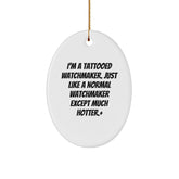 Watchmaker Gifts from Friends - I'm A Tattooed Watchmaker, Funny Oval Ornament, Christmas Unique Gifts for Men - Image 1