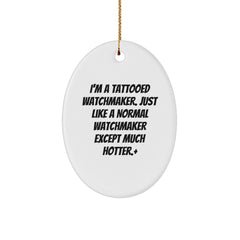 Watchmaker Gifts from Friends - I'm A Tattooed Watchmaker, Funny Oval Ornament, Christmas Unique Gifts for Men - Image 1