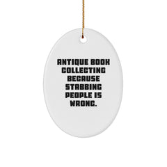 Antique Book Collecting Oval Ornament Gifts from Family, Friends, or Coworkers - Christmas Unique Finds for Antique Book Lovers - 'Antique Book Collecting Because Stabbing People Is Wrong.' - Image 1