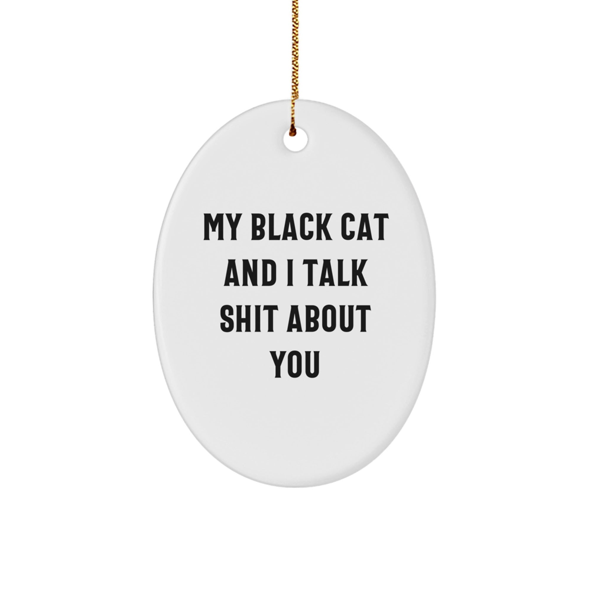 Funny Black Cat Oval Ornament Gifts for Men Women Friends Family - 'My Black Cat And I Talk Shit About You' Christmas Unique Gifts from Friends to Family - Image 1