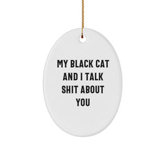 Funny Black Cat Oval Ornament Gifts for Men Women Friends Family - 'My Black Cat And I Talk Shit About You' Christmas Unique Gifts from Friends to Family - Image 1