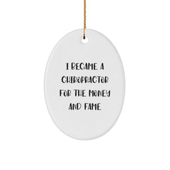 Chiropractor Gifts for Men, Funny Oval Ornament with 'I Became A Chiropractor For The Money And Fame' Quote, Gifts from Men to Chiropractor, Christmas Unique Gifts - Image 1