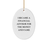Funny Financial Advisor Gifts from Friends for Christmas Oval Ornament - 'I Became A Financial Advisor For The Money And Fame' Quote, Perfect for Coworkers or Family - Image 1