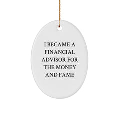 Funny Financial Advisor Gifts from Friends for Christmas Oval Ornament - 'I Became A Financial Advisor For The Money And Fame' Quote, Perfect for Coworkers or Family - Image 1