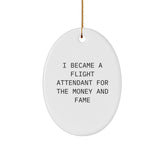 Funny Flight Attendant Gifts - 'I Became A Flight Attendant For The Money And Fame' Oval Ornament, Gifts from Friends and Family for Christmas - Image 1
