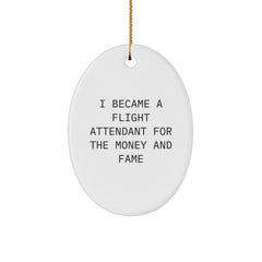 Funny Flight Attendant Gifts - 'I Became A Flight Attendant For The Money And Fame' Oval Ornament, Gifts from Friends and Family for Christmas - Image 1
