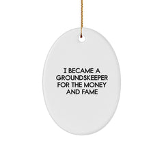 groundskeeper Oval Ornament Gifts from Friends and Family - I Became A groundskeeper For The Money And Fame - Christmas Unique Gifts for groundskeepers and Friends - Image 1