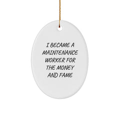 Funny Maintenance Worker Gifts for Men - Oval Ornament, I Became A Maintenance Worker For The Money And Fame, Christmas Unique Presents from Friends - Image 1