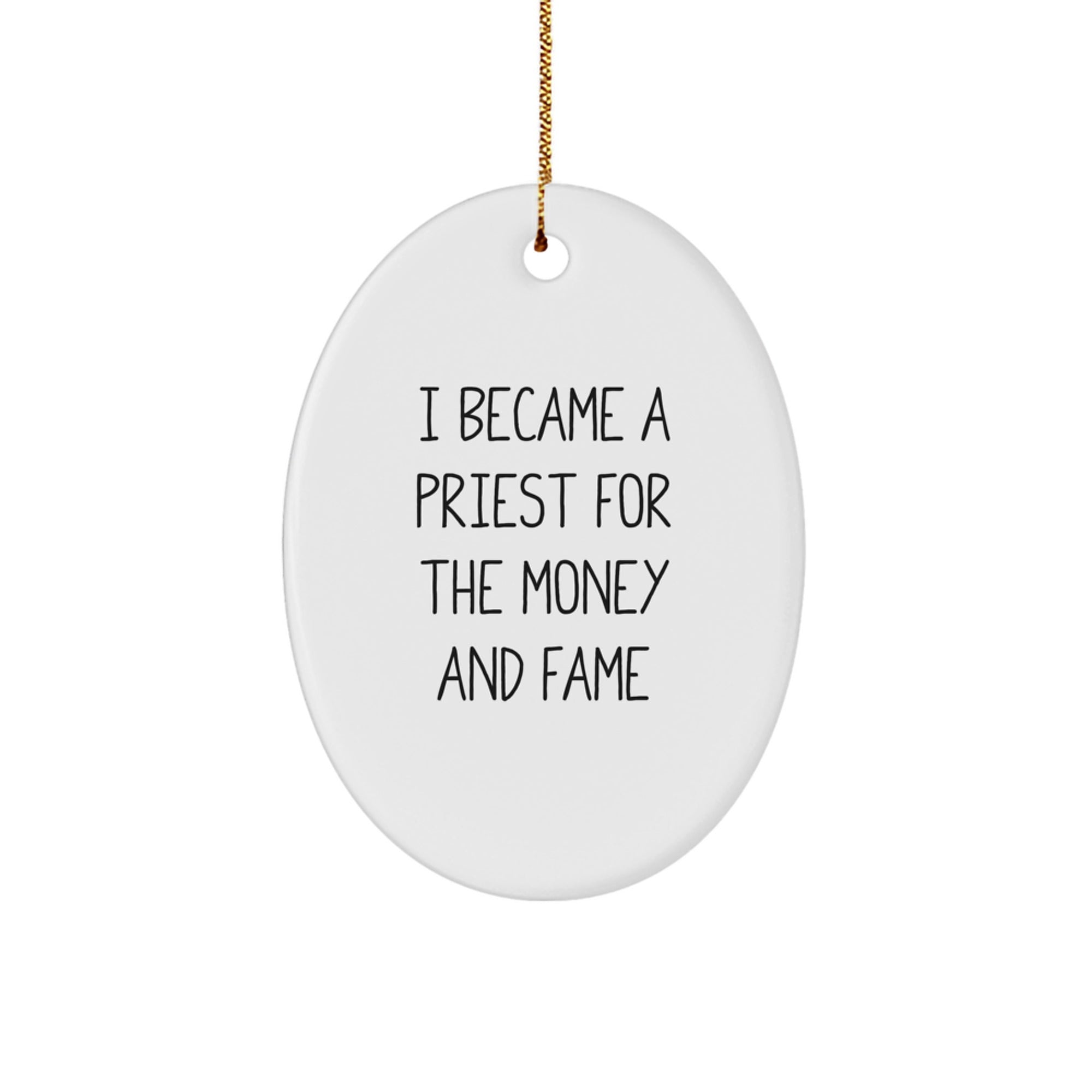 Funny Priest Gifts - I Became A Priest For The Money And Fame Oval Ornament, White, Christmas Unique Gifts from Friends, Gifts for Priest, Oval Ornament, Unique Christmas Unique Gifts - Image 1