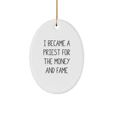 Funny Priest Gifts - I Became A Priest For The Money And Fame Oval Ornament, White, Christmas Unique Gifts from Friends, Gifts for Priest, Oval Ornament, Unique Christmas Unique Gifts - Image 1