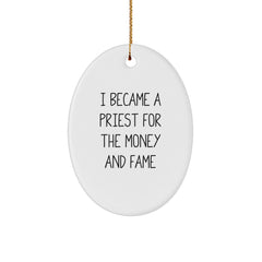 Funny Priest Gifts - I Became A Priest For The Money And Fame Oval Ornament, White, Christmas Unique Gifts from Friends, Gifts for Priest, Oval Ornament, Unique Christmas Unique Gifts - Image 1